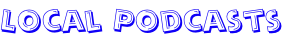 Local Podcasts